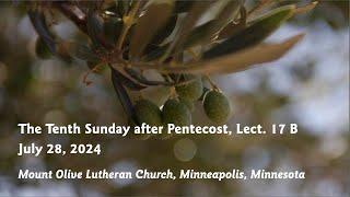 Worship, The Tenth Sunday after Pentecost, Lect. 17 B - 07-28-24