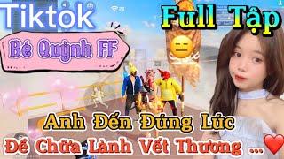 Tik Tok Free Fire | Phim ngắn: ''Anh Đến Đúng Lúc để chữa lành vết thương”FULL Tập | Bé Quỳnh FF