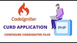 CONFIGURING CODEIGNITER FILES (PHP FRAMEWORK) || CURD APPLICATION USING CODEIGNITER