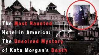 The Most Haunted Hotel in America: The Unsolved Mystery of Kate Morgan's Death