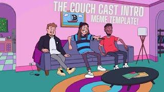 The Couch Cast Intro Meme Template!