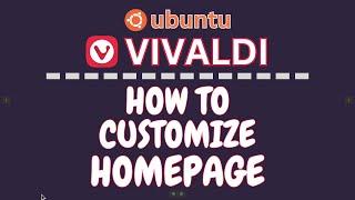 How To Customize Your Homepage In The Vivaldi Browser Using Ubuntu