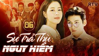 SỰ TRẢ THÙ NGUY HIỂM - Tập 6 [Lồng Tiếng] | Phim Bộ Tâm Lý Tình Cảm Hàn Quốc Mới Hay Nhất 2024