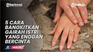 5 Cara Bangkitkan Gairah Istri yang Enggan Bercinta