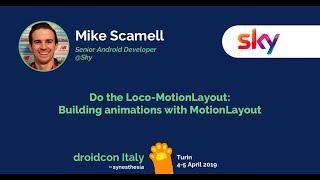 Mike Scamell - Do the Loco-MotionLayout: Building animations with MotionLayout