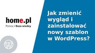 Jak zmienić wygląd i zainstalować nowy szablon w CMS WordPress?