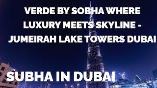 VERDE by SOBHA Where Luxury Meets Skyline - Jumeirah Lake Towers Dubai#sobhacity #luxuryliving#dubai