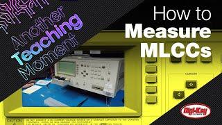 How to Test Multilayer Ceramic Capacitors (MLCCs) Correctly - Another Teaching Moment | DigiKey