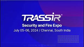 Security and Fire Expo Chennai, South India 2024 | TRASSIR