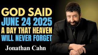 CHOSEN CHRISTIANS: JUNE 24, 2025 – A DAY THAT HEAVEN WILL NEVER FORGET // SERMON \\ BY JONATHAN CAHN