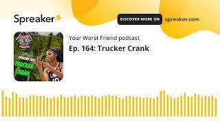 Ep. 164: Trucker Crank