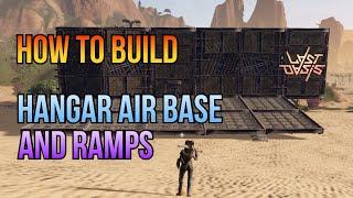 How to build Hangar Air Base and Ramps - S5 | Last Oasis