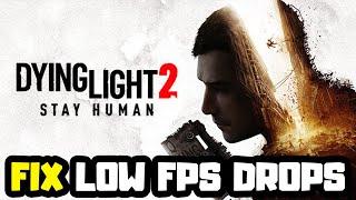 How to FIX Dying Light 2 Low FPS Drops | FPS BOOST