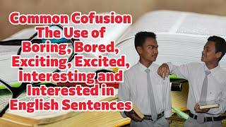 Common Confusion in English-The Use of Boring, Bored, Exciting, Excited, Interesting and Interested