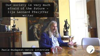 Our society is very much afraid of the future - interview with Ilja Leonard Pfeijffer writer