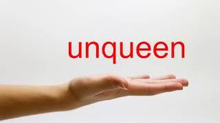 How to Pronounce unqueen - American English