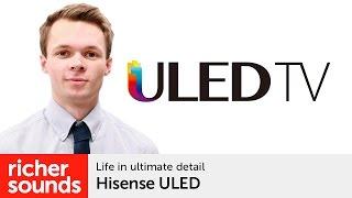 Hisense ULED TVs | Richer Sounds