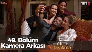 Elimi Bırakma - 49. Bölüm Kamera Arkası