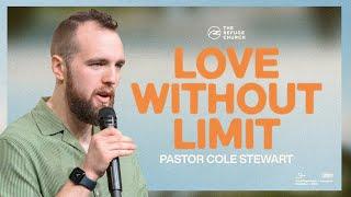 Love Without Limit | Pastor Cole Stewart | The Refuge Church