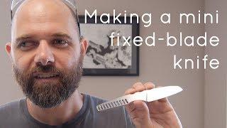 Making a mini fixed-blade knife