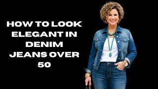 How to Look Elegant in Denim Jeans Over 50