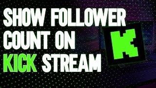 How To Show Kick Follower Count On Stream