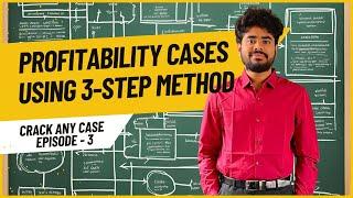 Crack Any Case Episode - 3 : Solve Any Profitability Case with This 3-Step Method