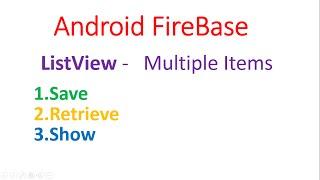 Android Firebase : ListView Multiple Fields - Save,Retrieve,Show [New Firebase]