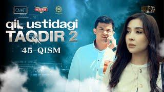 Qil Ustidagi Taqdir 2 - mavsum 45 - qism (milliy serial) | Қил Устидаги Тақдир 2 - мавсум 45 - қисм