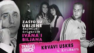 TRAGOVI UBICE 24 - KRVAVI USKRS‼ Zašto su ubijene najbolje drugarice - Ivana i Biljana iz Krušara⁉