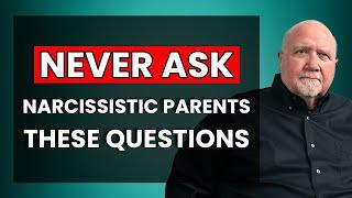 Narcissistic Parents: Questions They Simply Can't Answer