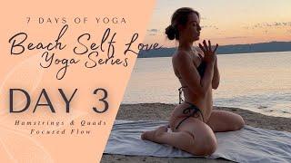 Day 3 - Hamstrings & Quads | 7 Day Beach Self Love Yoga Series