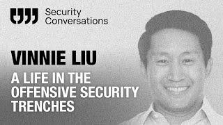 Vinnie Liu discusses a life in the offensive security trenches