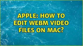 Apple: How to edit WebM video files on Mac? (2 Solutions!!)