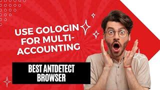 Best Ant Detect Browser/Use GoLogin For Multi-Accounting/Avoid Ban On Different Websites.