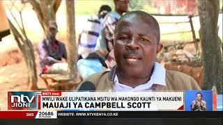 Upelelezi wa kina waanza baada ya mauaji ya raia wa Uingereza Scott Cambell kupatikana Makueni