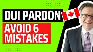 DUI Pardon Canada - Avoid These 6 Mistakes