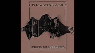 His Masters Voice - Singing The Boundaries