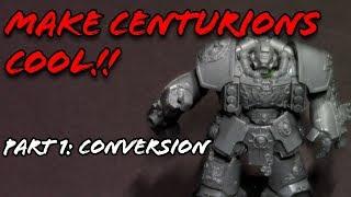 Make Centurions Actually Look Good! Part 1: Conversion