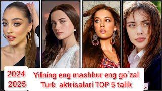 2024 2025  yildagi eng mashhur va eng guzal turk aktrisalari  top 5 talik