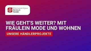 ️ Unsere Händlerprojekte:  Wie geht's weiter? Mit Fräulein Mode und Wohnen