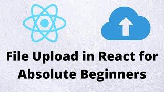 Reactjs file upload for Absolute Beginners