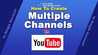 How To Create Multiple YouTube Channels Under One Account | Tutor Pratik