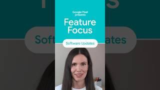 Pixel Features Focus Series: Software Updates with Irina K. #GooglePixel