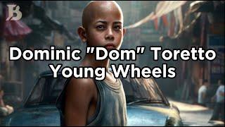 Dominic "Dom" Toretto : Yong Wheels