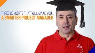 Three Concepts to Make You a Smarter Project Manager