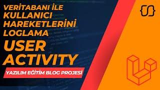 Laravel Dersleri: 91 - YEBP: Veritabanı İle Kullanıcı Hareketlerini (User Activity) Loglama İşlemi