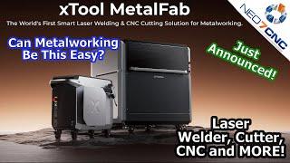 Can Metalworking Be This Easy? - xTool MetalFab Laser Welding And Metal Cutting - Just Announced!