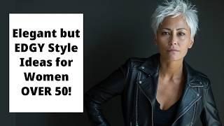 Elegant but EDGY Style Ideas for Women OVER 50!