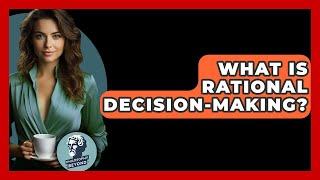 What Is Rational Decision-making? - Philosophy Beyond